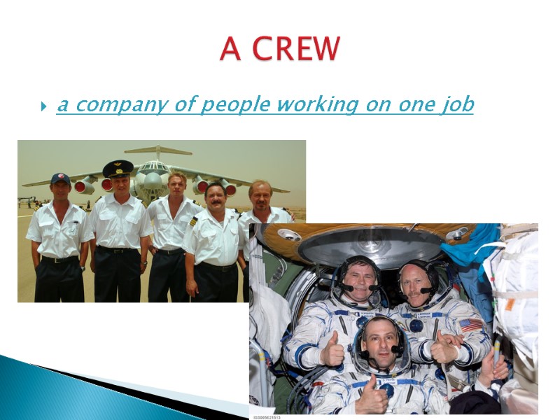 a company of people working on one job  A CREW